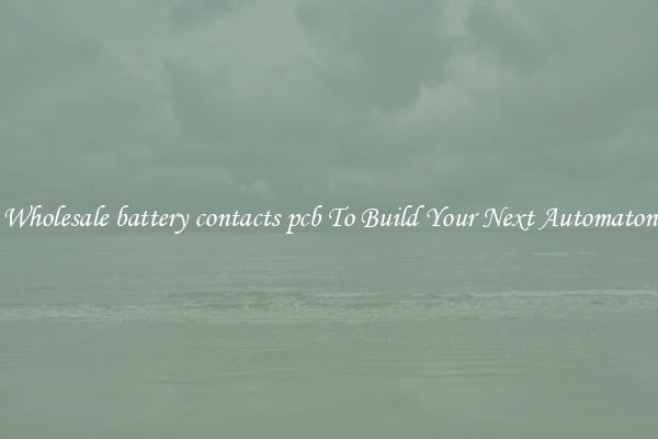 Wholesale battery contacts pcb To Build Your Next Automaton