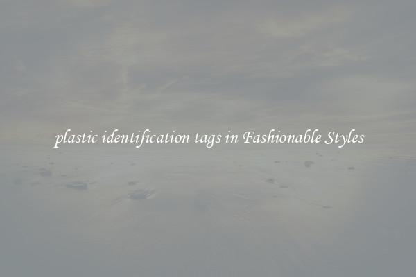 plastic identification tags in Fashionable Styles