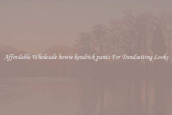 Affordable Wholesale howie kendrick pants For Trendsetting Looks
