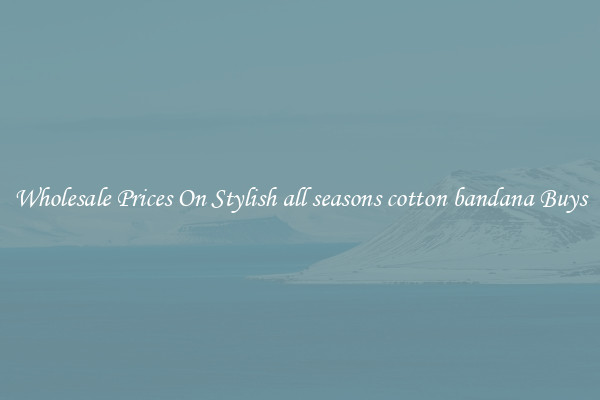 Wholesale Prices On Stylish all seasons cotton bandana Buys
