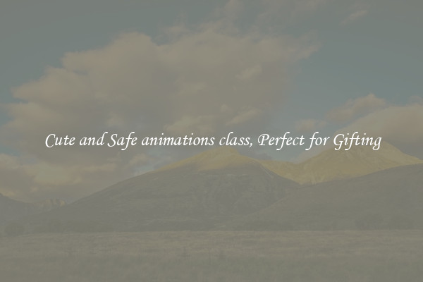 Cute and Safe animations class, Perfect for Gifting
