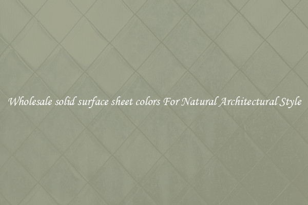 Wholesale solid surface sheet colors For Natural Architectural Style