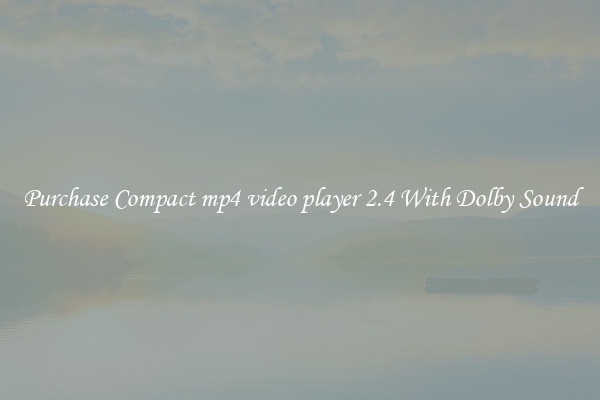 Purchase Compact mp4 video player 2.4 With Dolby Sound