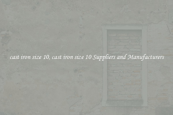 cast iron size 10, cast iron size 10 Suppliers and Manufacturers