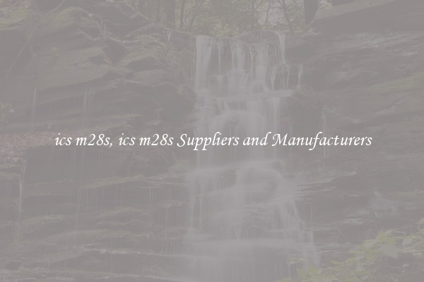 ics m28s, ics m28s Suppliers and Manufacturers