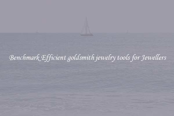 Benchmark Efficient goldsmith jewelry tools for Jewellers