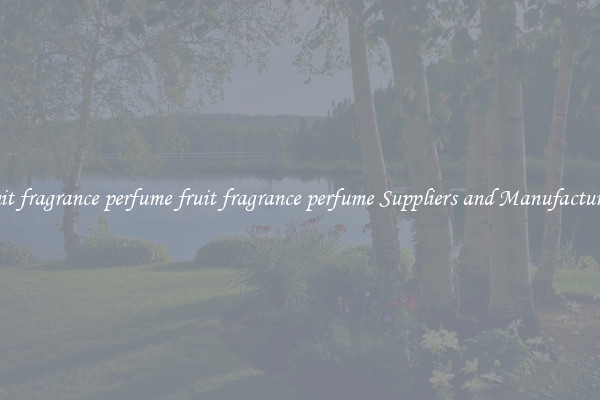 fruit fragrance perfume fruit fragrance perfume Suppliers and Manufacturers