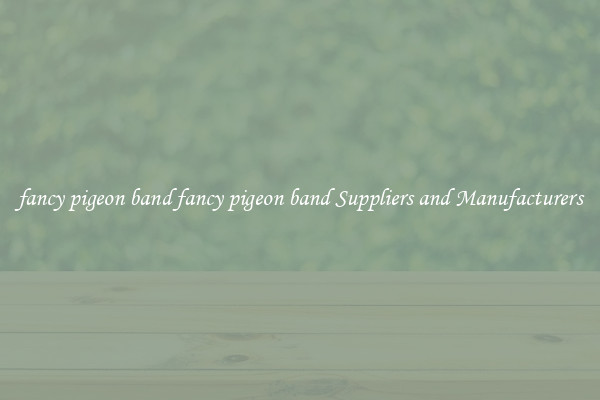 fancy pigeon band fancy pigeon band Suppliers and Manufacturers