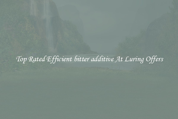 Top Rated Efficient bitter additive At Luring Offers