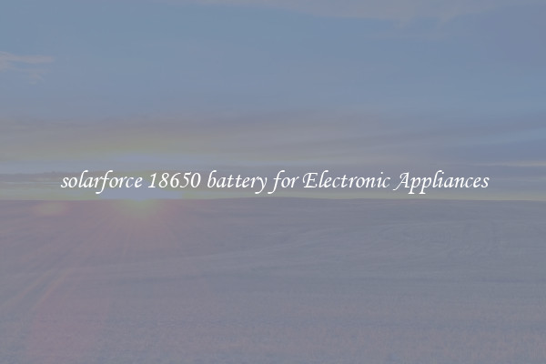 solarforce 18650 battery for Electronic Appliances