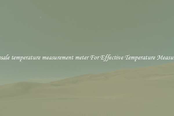 Wholesale temperature measurement meter For Effective Temperature Measurement