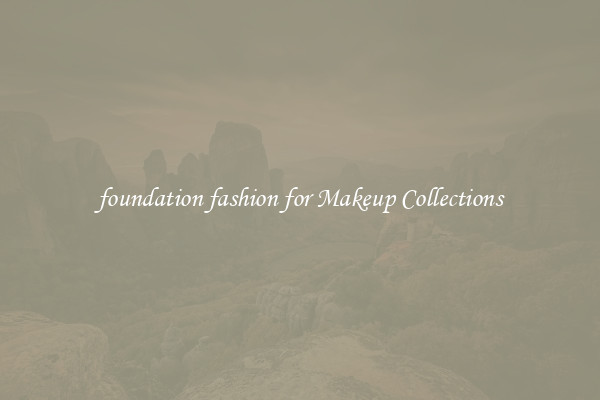 foundation fashion for Makeup Collections