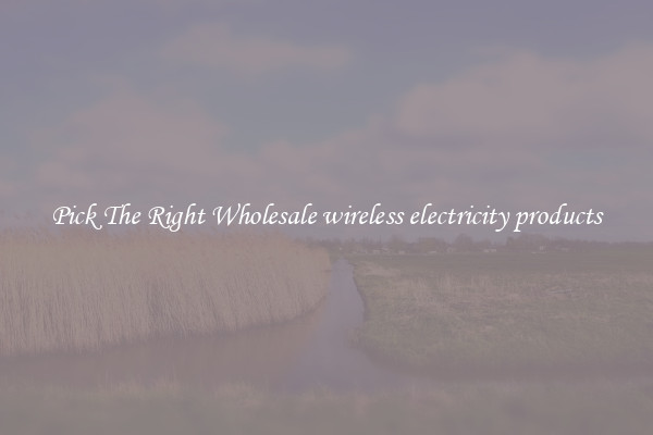 Pick The Right Wholesale wireless electricity products